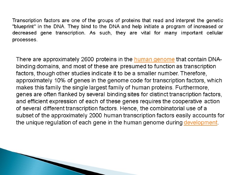 Transcription factors are one of the groups of proteins that read and interpret the